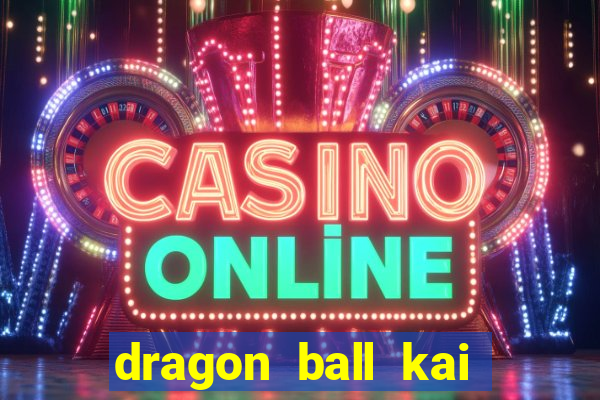 dragon ball kai legendado download